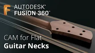 How to program CAM for flat guitar necks in Fusion 360 | Complete Tutorial