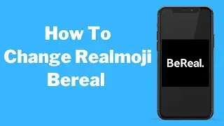 How To Change Realmoji Bereal (Beginners Guide )