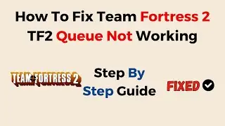 How To Fix Team Fortress 2 TF2 Queue Not Working