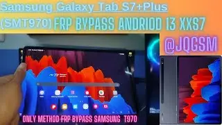 SAMSUNG GALAXY TAB S7 PLUS T970 FRP BYPASS ANDROID 13 XXS7 ONLY METHOD BY JQGSM