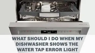 What Should I Do When My Dishwasher Shows The Water Tape Error Light - Cleaning & Care