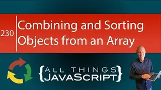 JavaScript Problem: Combining and Sorting Objects in an Array