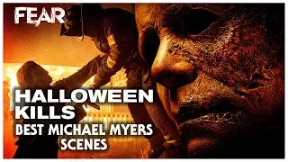 Best Michael Myers Scenes In Halloween Kills | Fear: The Home Of Horror