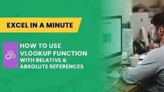 HOW TO USE VLOOKUP WITH RELATIVE AND ABSOLUTE REFERENCES BY EXCEL IN A MINUTE