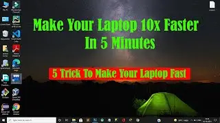 How To Make Your Laptop 10x Faster In Five Minutes || Windows 10