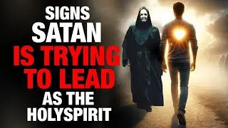 Signs Satan is Trying To Lead You as The Holy Spirit (Exposing The Enemy)