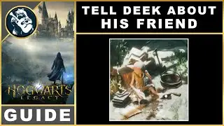 Hogwarts Legacy Tell Deek About His Friend | Quest Guide