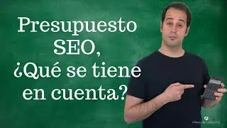 Presupuesto SEO, ¿qué hay que tener en cuenta?