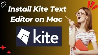 How to Install Kite Text Editor on Mac | Easy Installation Guide for Mac Users
