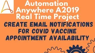 Create Email Notification for Covid vaccine appointment | Automation Anywhere Real Time Project #38