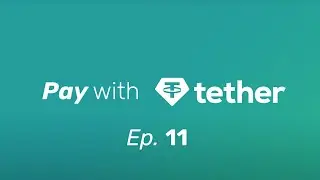 Pay with Tether - Episode 11