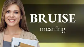 Bruise • BRUISE meaning