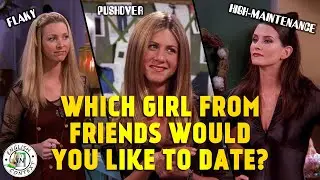 Learn English With Friends | Which girl from Friends would you like to date?