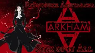 Ryūnosuke Akutagawa (AMV) - Sick of It All