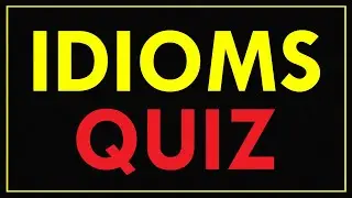 Fun Idioms Quiz - Test Your Knowledge of Idioms