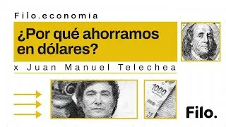 ¿Por qué los argentinos ahorran en dólares? El peso, plazos fijos, inflación y más | Filo.economía