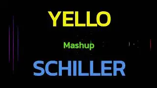 YELLO & SCHILLER mix/mashup Feb. 2022