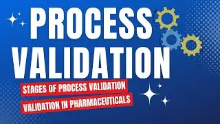 Process Validation in Pharmaceutical Manufacturing | Validation in Pharmaceuticals