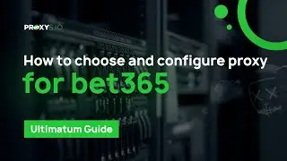 How to choose and set up a proxy for bet365