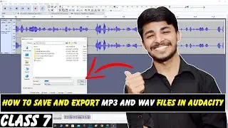 How To Save and Export Files in Audacity | MP3 and WAV | Audacity Tutorial for Beginners Class 7