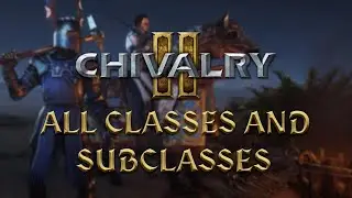 ALL Chivalry 2 Classes and Subclasses! 