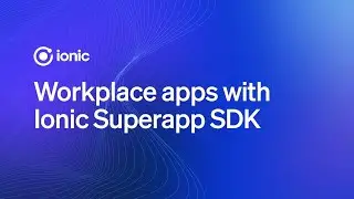 Workplace apps with lonic Superapp SDK