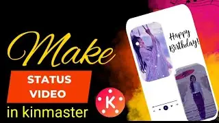 How to Kinemaster Edit Videos whatsapp status video kaise banaye happy birthday status video editing