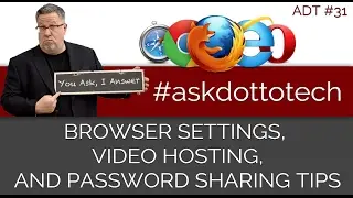 Browser Settings, LastPass, and Video Hosting - Ask Dotto Tech 31