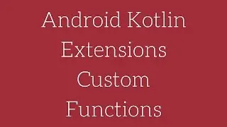 Android Kotlin - Extensions Custom Functions