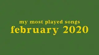 my most played songs of february 2020