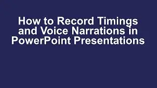 How to Record Timings and Voice Narrations in a PowerPoint Presentation