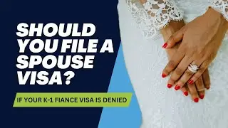 Should You Apply for a Spouse Visa if Your Fiancé Visa Was Denied by United States Immigration?