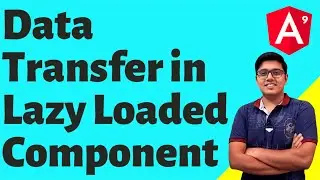 Data Transfer in Lazy Loaded Component  in Angular 9 | Lazy Loading in Angular 9