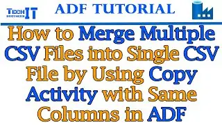 How to Merge Multiple CSV Files into Single CSV File by using Copy Activity with Same Columns in ADF