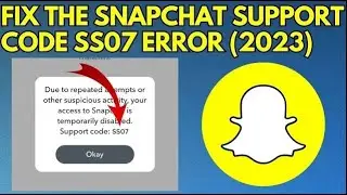 How to Fix Snapchat Support Code SS07 Error | Support Code SS07 Error Snapchat