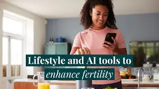 Lifestyle and AI tools to enhance fertility