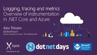 Alex Thissen - Logging, tracing and metrics:  instrumenting your .NET Core based cloud applications