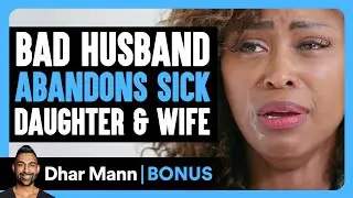 Bad Husband ABANDONS SICK Daughter & Wife | Dhar Mann Bonus!