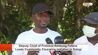 Deputy Chief of Protocol Sankung Fofana Leads Community Cleansing Initiative in Salagi