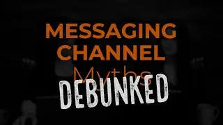 Messaging Channel Myths Debunked