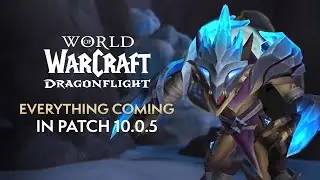 EVERYTHING Coming in Patch 10.0.5 | Dragonflight