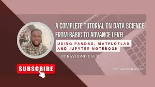 A Complete Tutorial On Data Science From Basic To Advance Level, Using Pandas, Matplotlab  & Jupyter