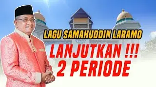 LAGU SAMAHUDDIN LARAMO LANJUTKAN 2 PERIODE