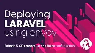 EP5/13 - GIT repo setup and Nginx configuration - Deploying Laravel with Envoy