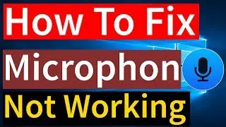 How To Fix Microphone Not Working in Windows 10