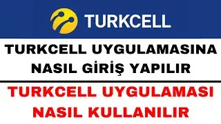 Turkcell Uygulamasına Nasıl Giriş Yapılır - Turkcell Uygulaması Nasıl Kullanılır