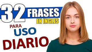 32 FRASES EN INGLÉS QUE VAS A USAR TODOS LOS DÍAS! | INGLÉS BÁSICO  (cuando y como usarlas)