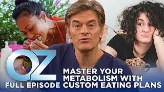 Dr. Oz | S7 | Ep 56 | Gaining Weight? Master Your Metabolism with Custom Eating Plans | Full Episode