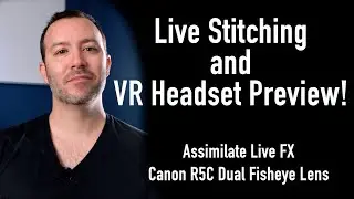 Live Stitching and VR Headset Preview!  //  Assimilate Live FX & Canon R5C Dual Fisheye