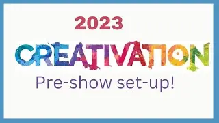 Creativation '23:  The Showroom Floor Coming Together!